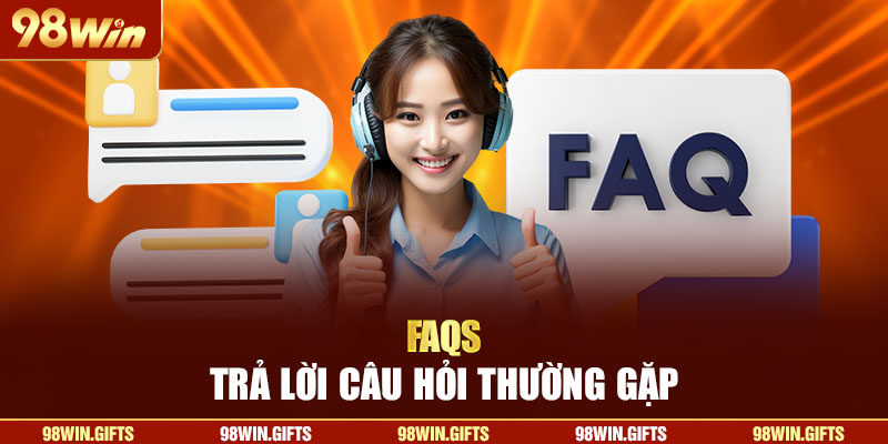 FAQs – Trả lời câu hỏi thường gặp