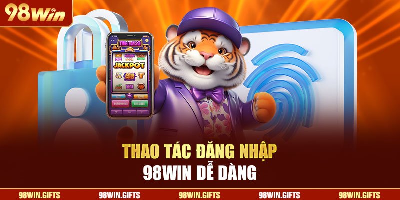 Thao tác đăng nhập 98Win dễ dàng